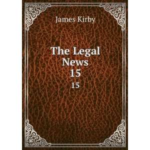  The Legal News. 15 James Kirby Books