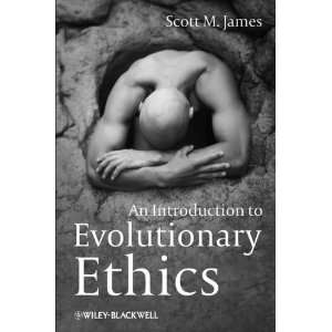  By Scott M. James An Introduction to Evolutionary Ethics 