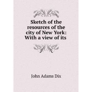   of the city of New York With a view of its . John Adams Dix Books