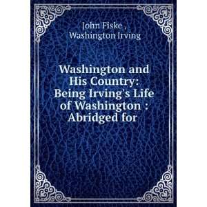   of Washington, Abridged for . John Fiske Washington Irving  Books