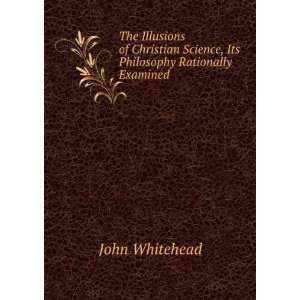   Science, Its Philosophy Rationally Examined John Whitehead Books