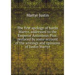   of the writings and opinions of Justin Martyr Martyr Justin Books