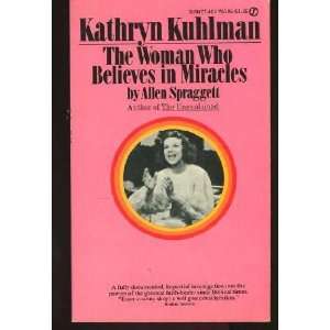 Kathryn Kuhlman The Woman Who Believes in Miracles
