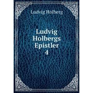  Ludvig Holbergs Epistler. 4 Ludvig Holberg Books