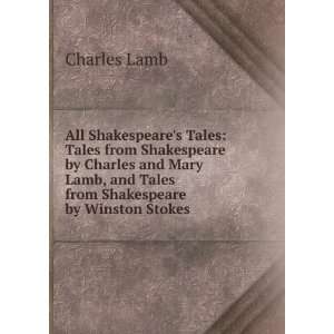   Mary Lamb, and Tales from Shakespeare by Winston Stokes Charles Lamb