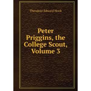  Peter Priggins, the College Scout, Volume 3 Theodore Edward 