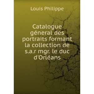   la collection de s.a.r mgr. le duc dOrlÃ©ans Louis Philippe Books