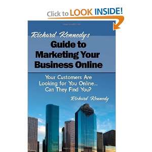 Richard Kennedys Guide to Marketing Your Business Online Your 