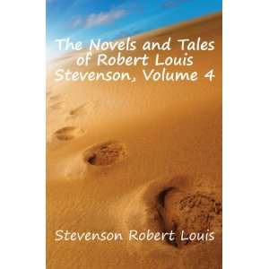   of Robert Louis Stevenson, Volume 4 Robert Louis Stevenson Books