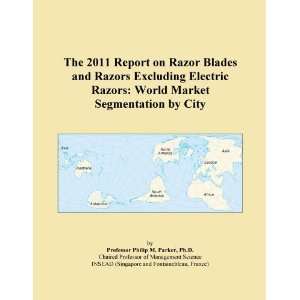 The 2011 Report on Razor Blades and Razors Excluding Electric Razors 
